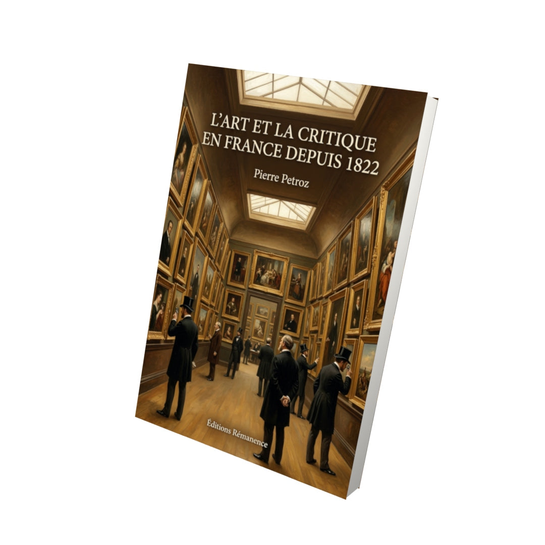 Livre L’Art et la Critique en France depuis 1822 par Pierre Petroz - Vue 3D - Editions Remanence