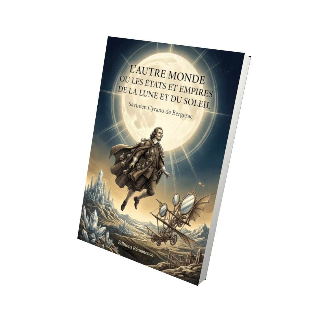 Livre L’Autre Monde ou les États et Empires de la Lune et du Soleil par Savinien Cyrano de Bergerac - Vue 3D - Editions Remanence