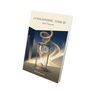 Le Bergsonisme - Tome III - Albert Thibaudet