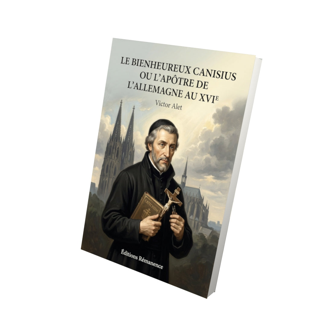 Livre Le Bienheureux Canisius ou l'apôtre de l'Allemagne au XVIe - Victor Alet - Vue 3D - Editions Remanence