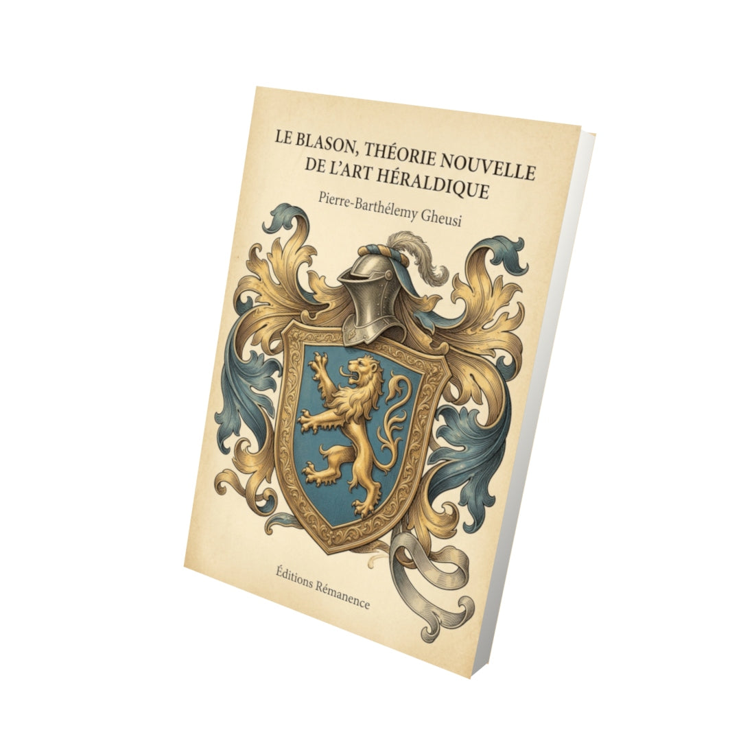 Livre Le Blason, Théorie nouvelle de l'art héraldique par Pierre-Barthélemy Gheusi - Vue 3D - Editions Remanence