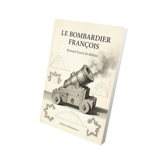 Livre Le bombardier françois par Bernard Forest de Bélidor - Vue 3D - Editions Remanence