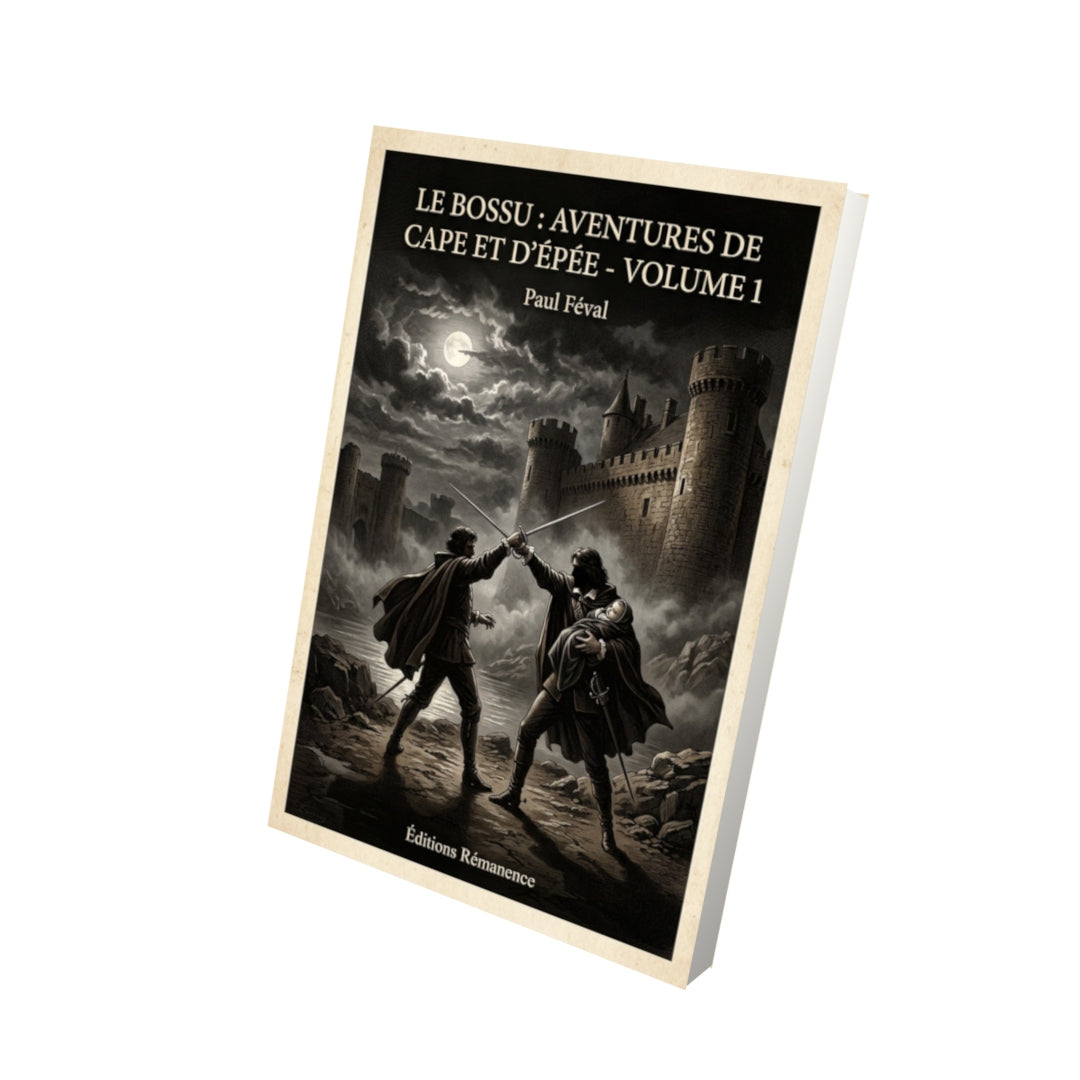 Livre Le Bossu : Aventures de Cape et d'Épée - Volume 1 - Paul Féval - Vue 3D - Editions Remanence