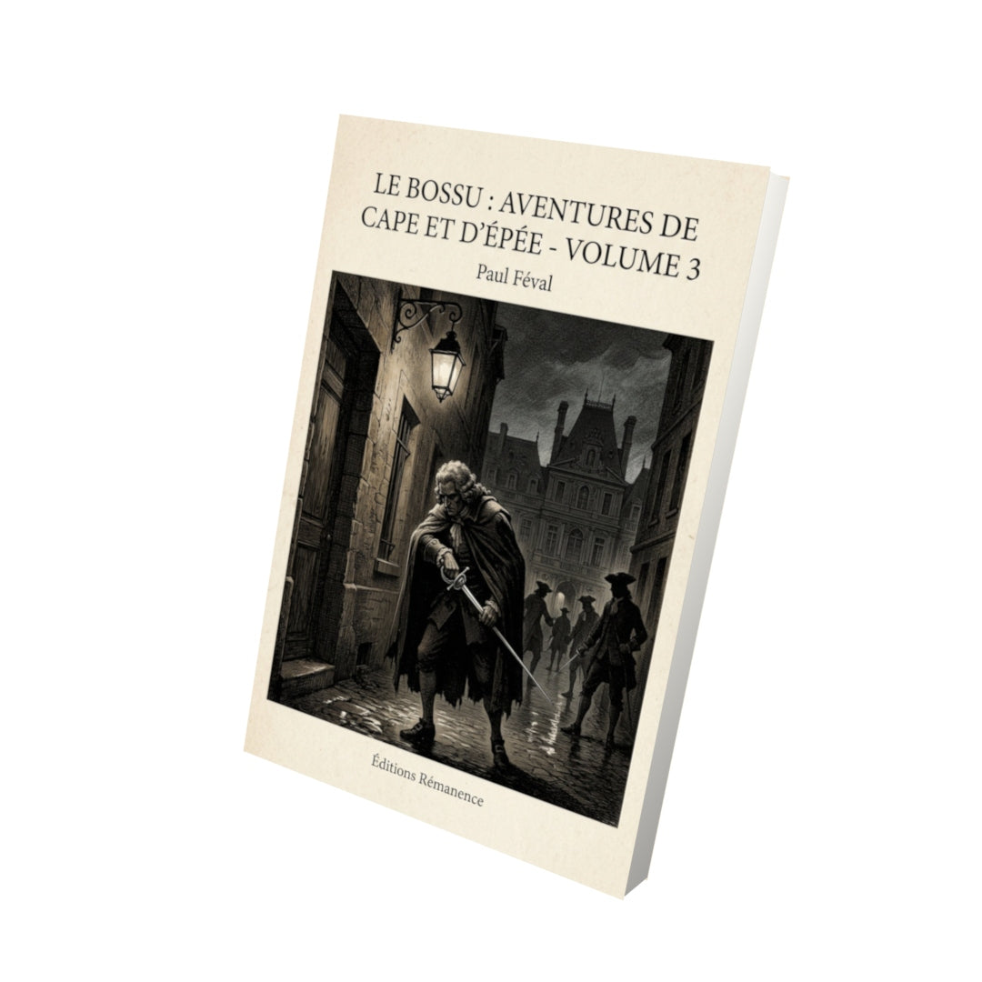 Livre Le Bossu : Aventures de Cape et d'Épée - Volume 3 - Paul Féval - Vue 3D - Editions Remanence