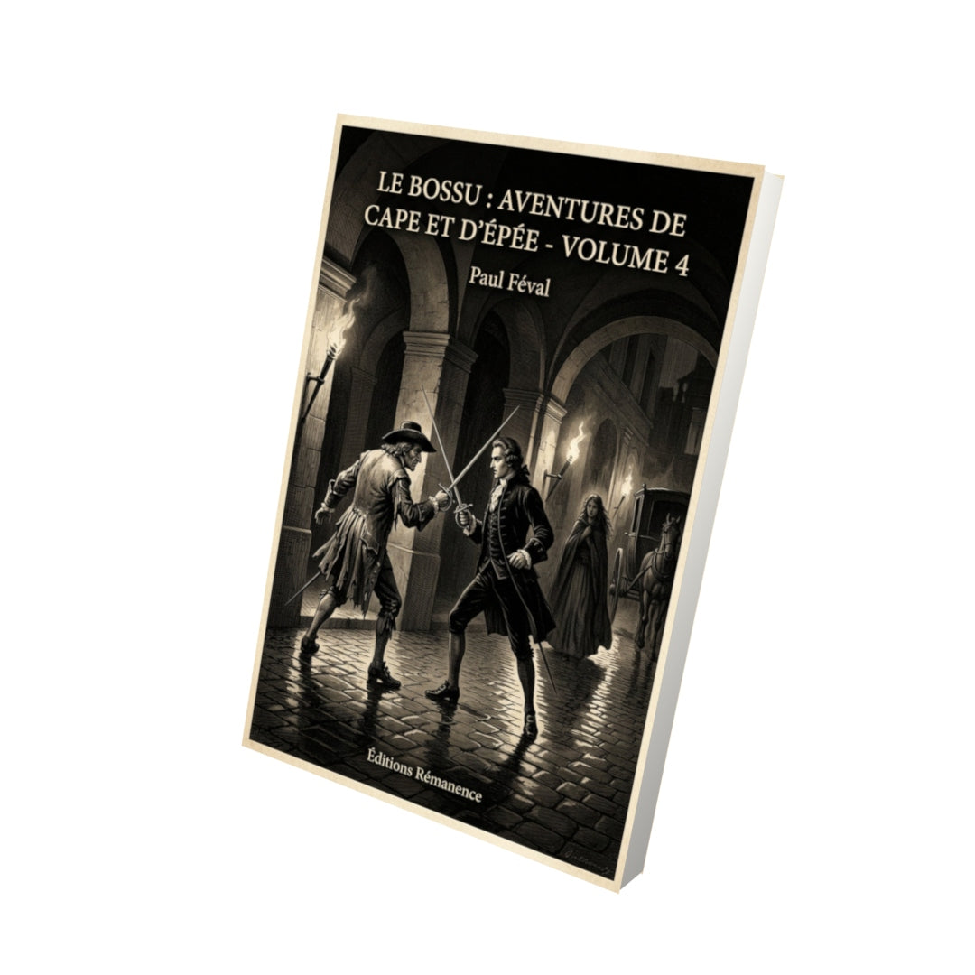 Livre Le Bossu : Aventures de Cape et d'Épée - Volume 4 - Paul Féval - Vue 3D - Editions Remanence