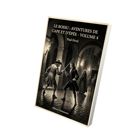 Livre Le Bossu : Aventures de Cape et d'Épée - Volume 4 - Paul Féval - Vue 3D - Editions Remanence