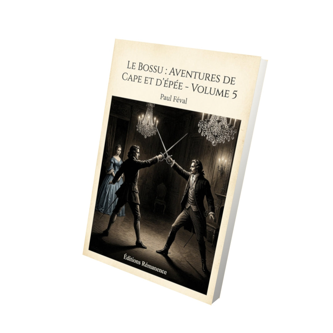 Livre Le Bossu : Aventures de Cape et d'Épée - Volume 5 - Paul Féval - Vue 3D - Editions Remanence