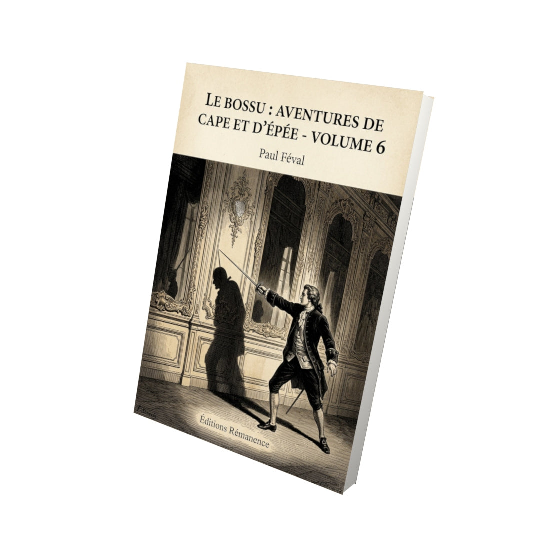 Livre Le Bossu : Aventures de Cape et d'Épée - Volume 6 - Paul Féval - Vue 3D - Editions Remanence