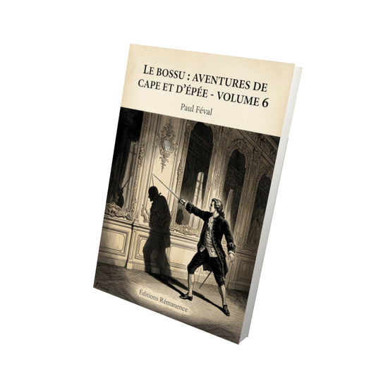 Livre Le Bossu : Aventures de Cape et d'Épée - Volume 6 - Paul Féval - Vue 3D - Editions Remanence