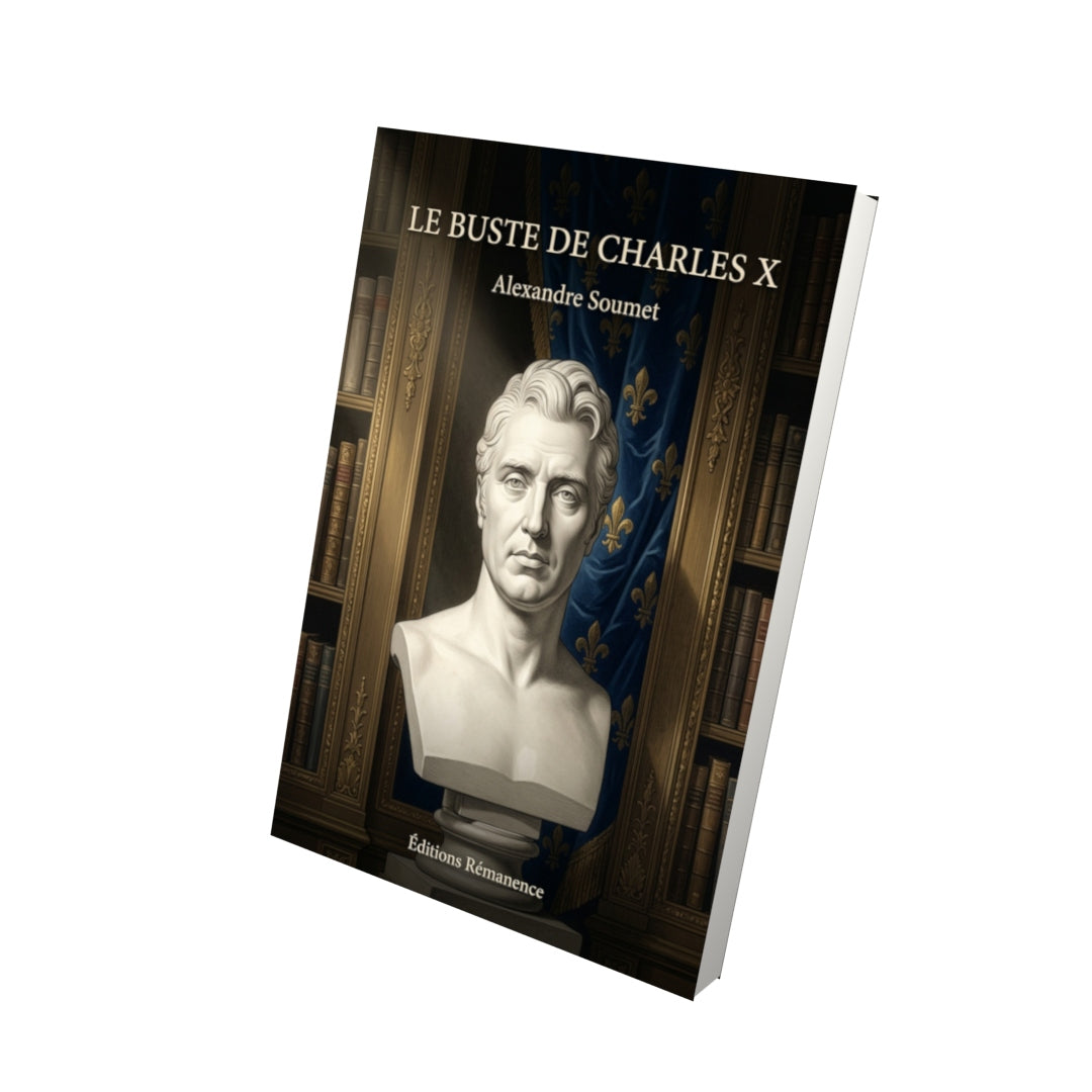 Livre Le Buste de Charles X par Alexandre Soumet - Vue 3D - Editions Remanence