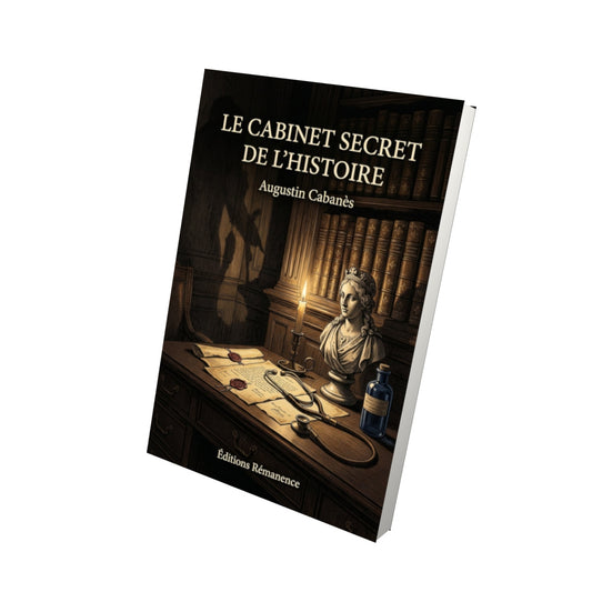 Livre Le cabinet secret de l'histoire - Augustin Cabanès - Vue 3D - Editions Remanence