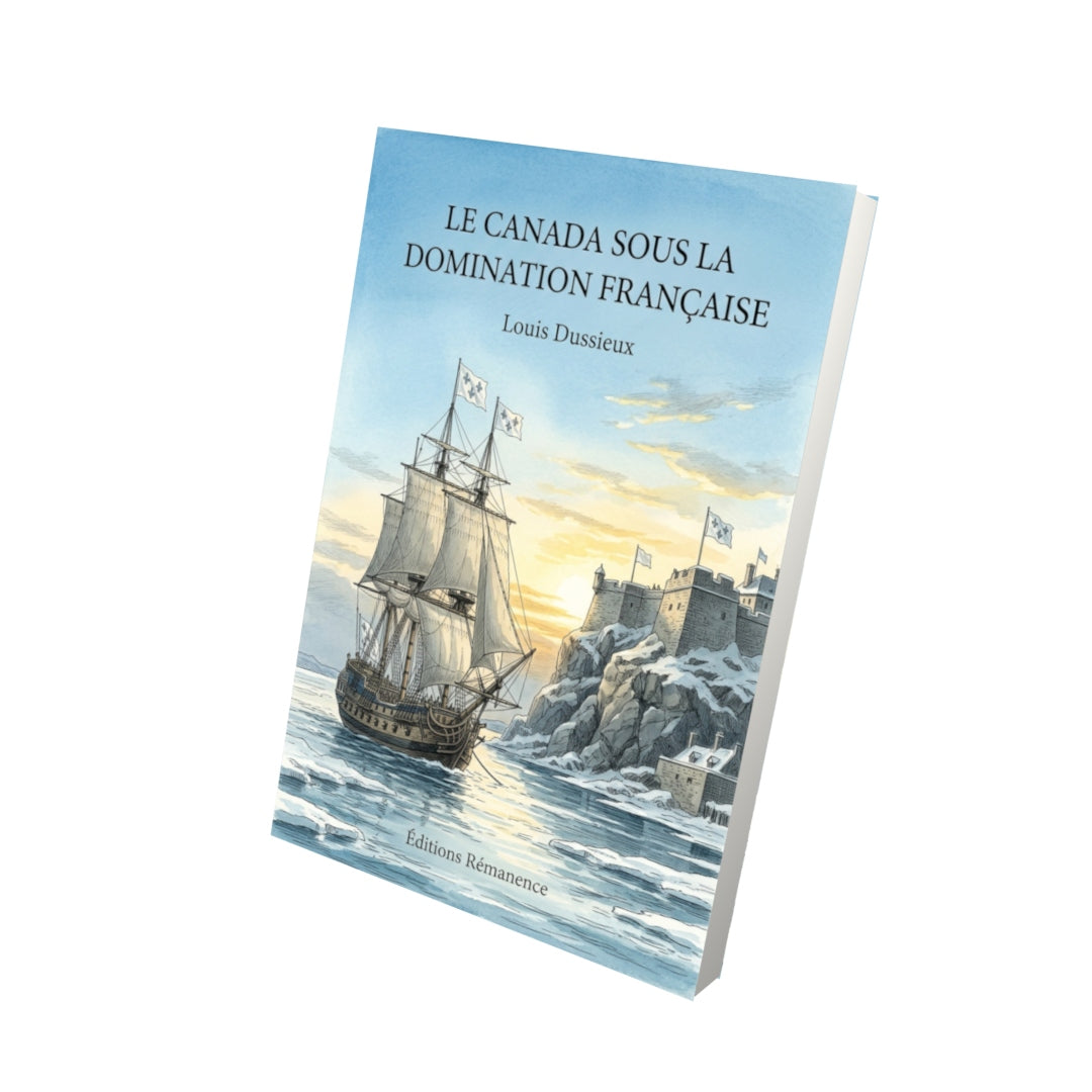 Livre Le Canada sous la domination française par Louis Dussieux - Vue 3D - Editions Remanence