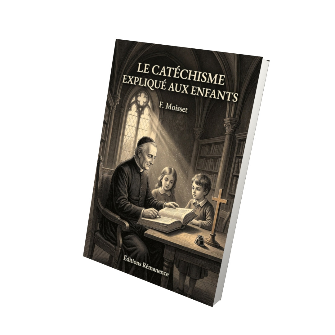 Livre Le catéchisme expliqué aux enfants - F. Moisset - Vue 3D - Editions Remanence