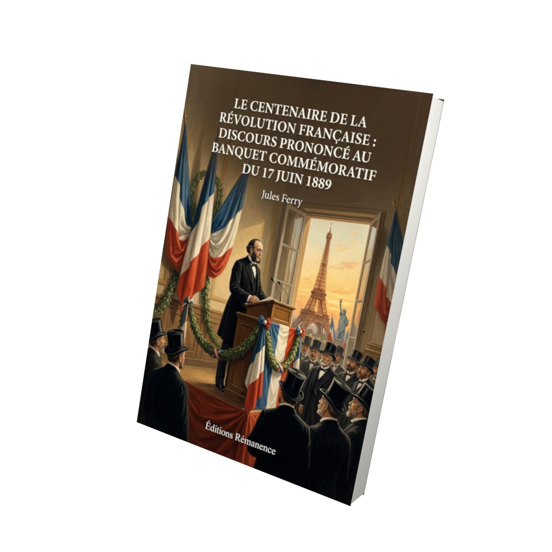 Livre Le Centenaire de la Révolution française : discours prononcé au banquet commémoratif du 17 juin 1889 par Jules Ferry - Vue 3D - Editions Remanence