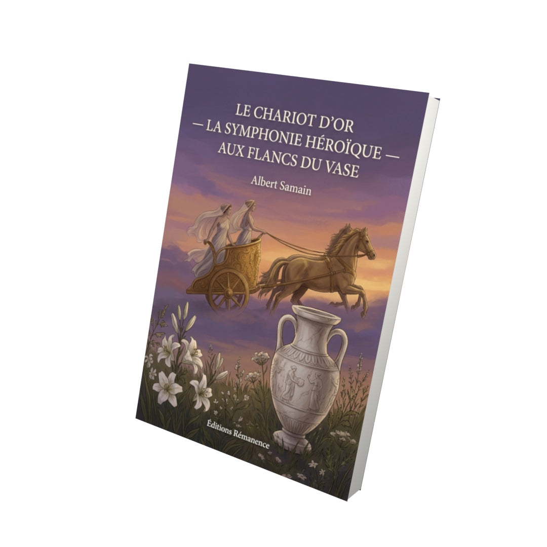 Livre Le Chariot d’or — La Symphonie héroïque — Aux flancs du vase par Albert Samain - Vue 3D - Editions Remanence