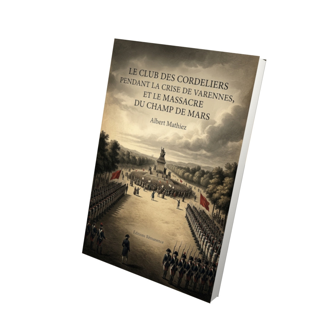 Livre Le Club des Cordeliers pendant la crise de Varennes, et le massacre du Champ de Mars par Albert Mathiez - Vue 3D - Editions Remanence