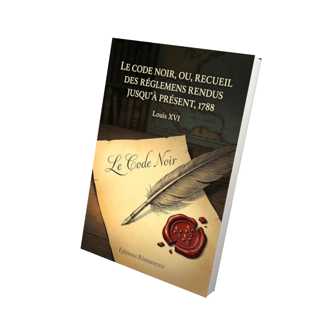 Livre Le code noir, ou, Recueil des réglemens rendus jusqu'à présent, 1788 par Louis XVI - Vue 3D - Editions Remanence