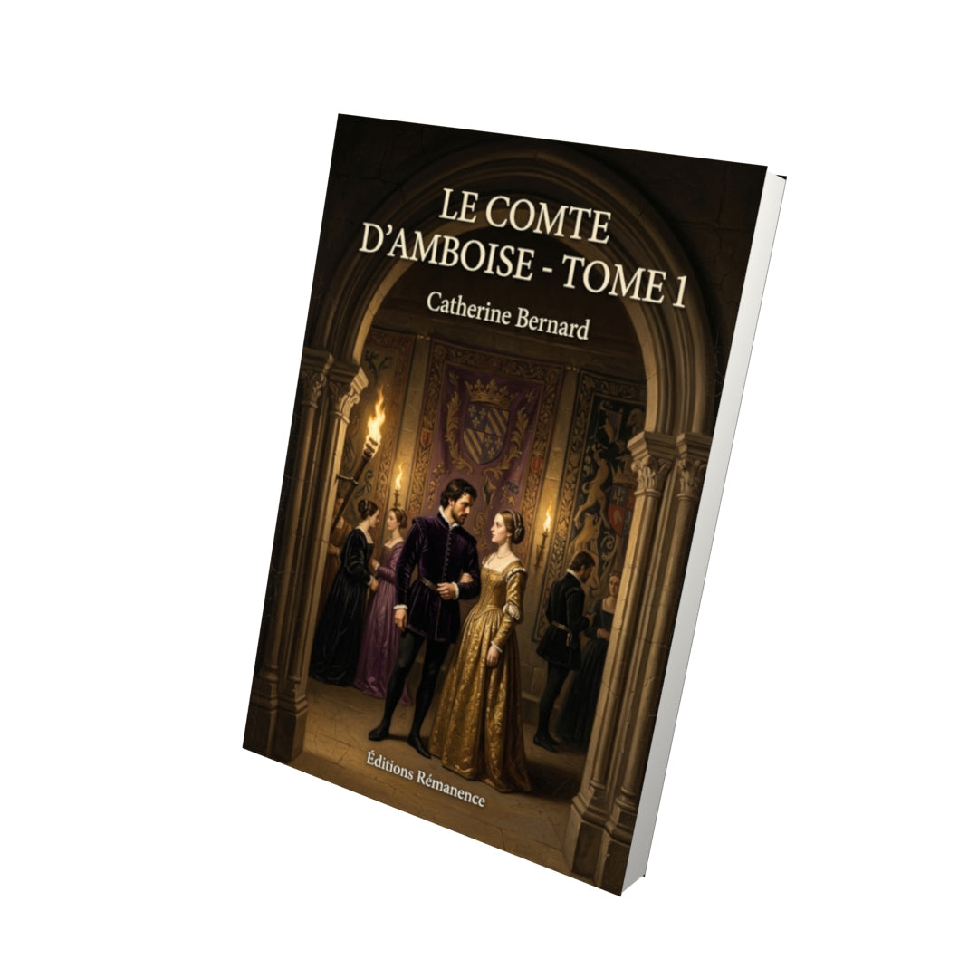 Livre Le Comte d’Amboise - Tome 1 par Catherine Bernard - Vue 3D - Editions Remanence