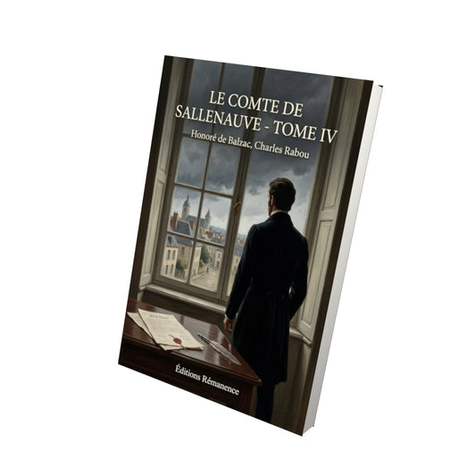 Livre Le Comte de Sallenauve - Tome IV par Honoré de Balzac, Charles Rabou - Vue 3D - Editions Remanence