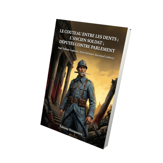 Livre Le Couteau entre les dents ; L’Ancien soldat ; Députés contre parlement par Paul Vaillant-Couturier, Henri Barbusse, Raymond Lefebvre - Vue 3D - Editions Remanence