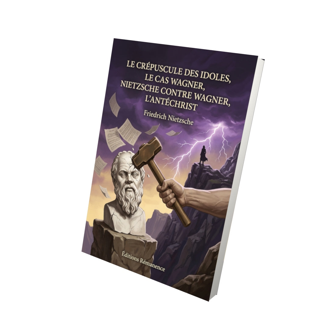 Livre Le Crépuscule des Idoles, Le Cas Wagner, Nietzsche contre Wagner, L’Antéchrist par Friedrich Nietzsche - Vue 3D - Editions Remanence