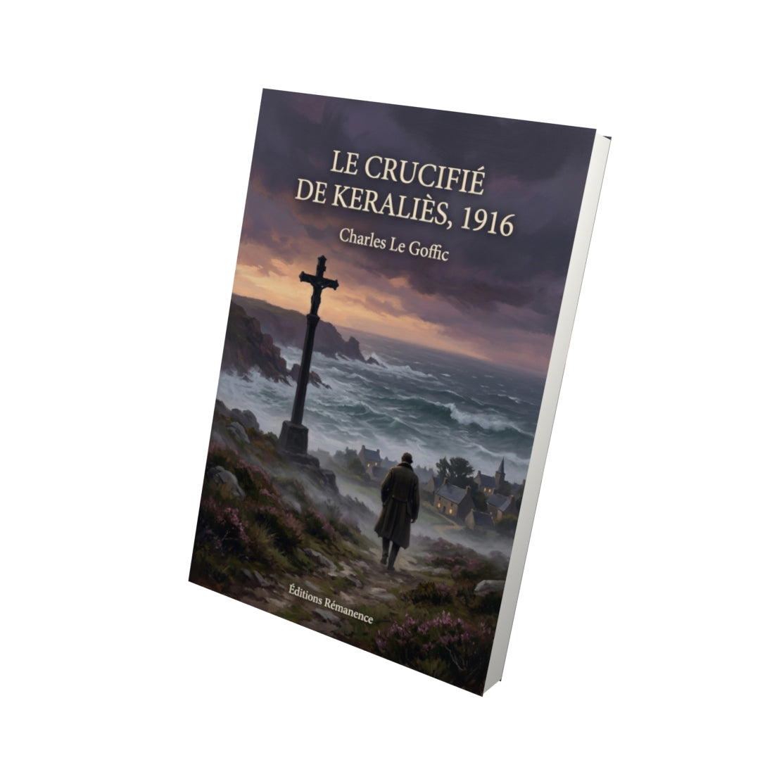 Livre Le Crucifié de Keraliès, 1916 par Charles Le Goffic - Vue 3D - Editions Remanence