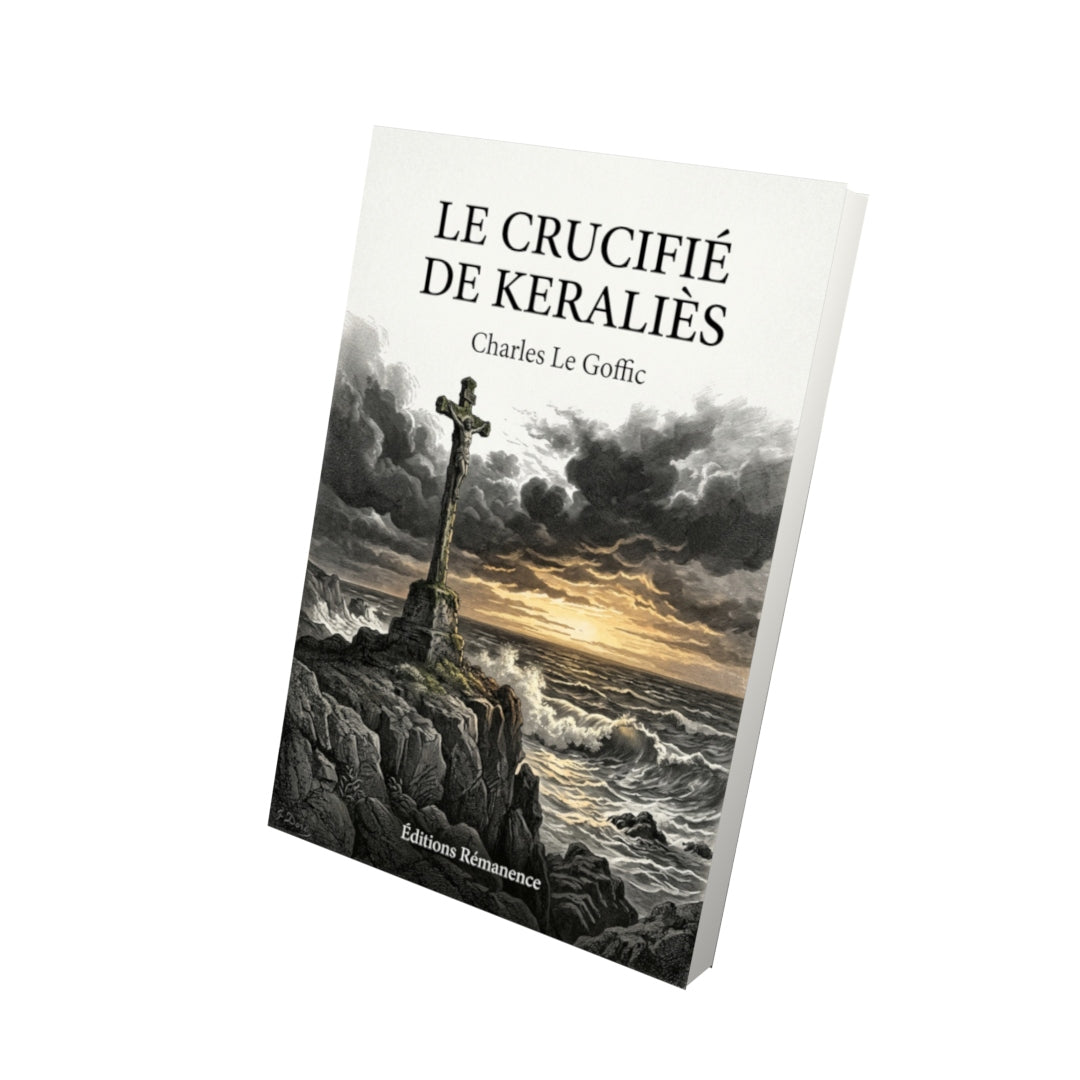 Livre Le Crucifié de Keraliès par Charles Le Goffic - Vue 3D - Editions Remanence