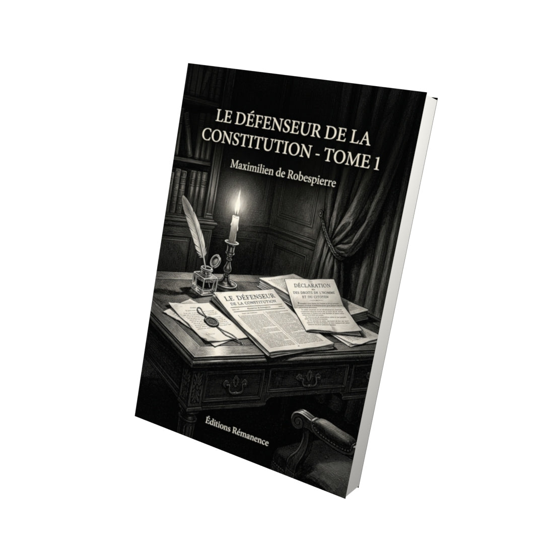 Livre Le Défenseur de la Constitution - Tome 1 par Maximilien de Robespierre - Vue 3D - Editions Remanence