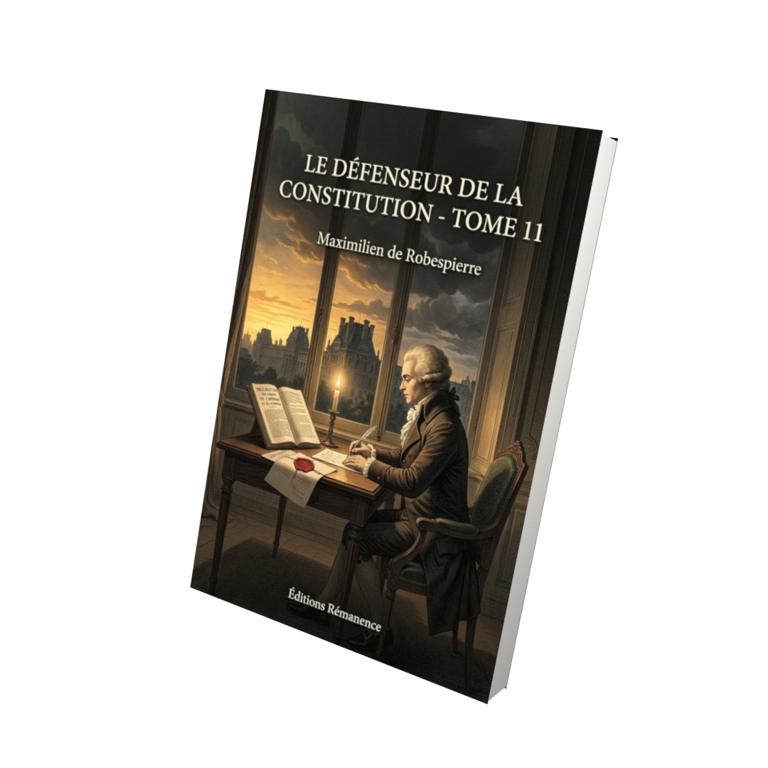 Livre Le Défenseur de la Constitution - Tome 11 par Maximilien de Robespierre - Vue 3D - Editions Remanence