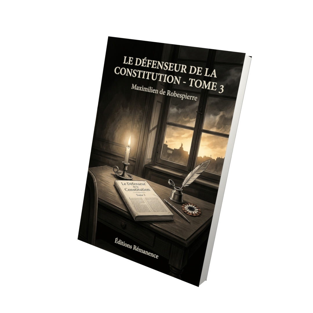 Livre Le Défenseur de la Constitution - Tome 3 par Maximilien de Robespierre - Vue 3D - Editions Remanence