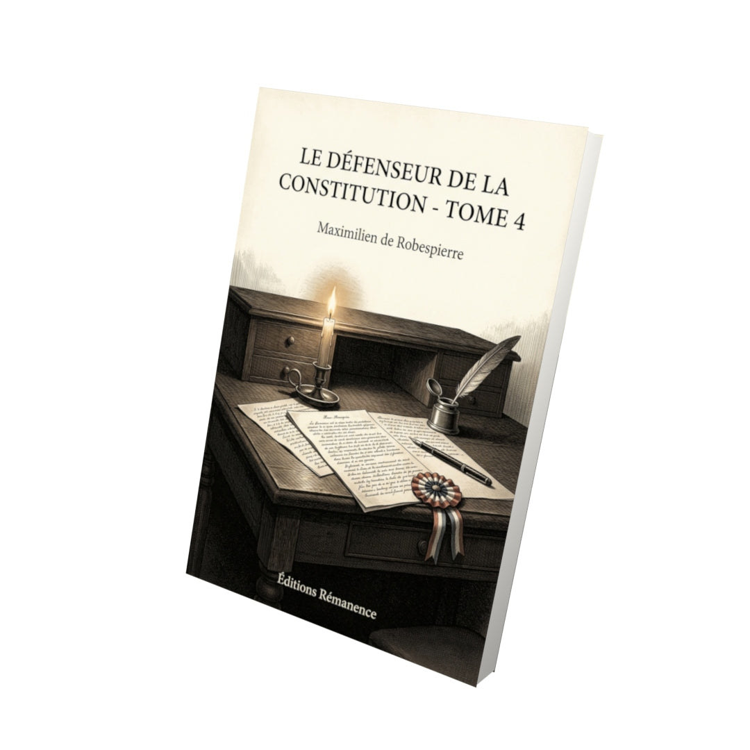 Livre Le Défenseur de la Constitution - Tome 4 par Maximilien de Robespierre - Vue 3D - Editions Remanence