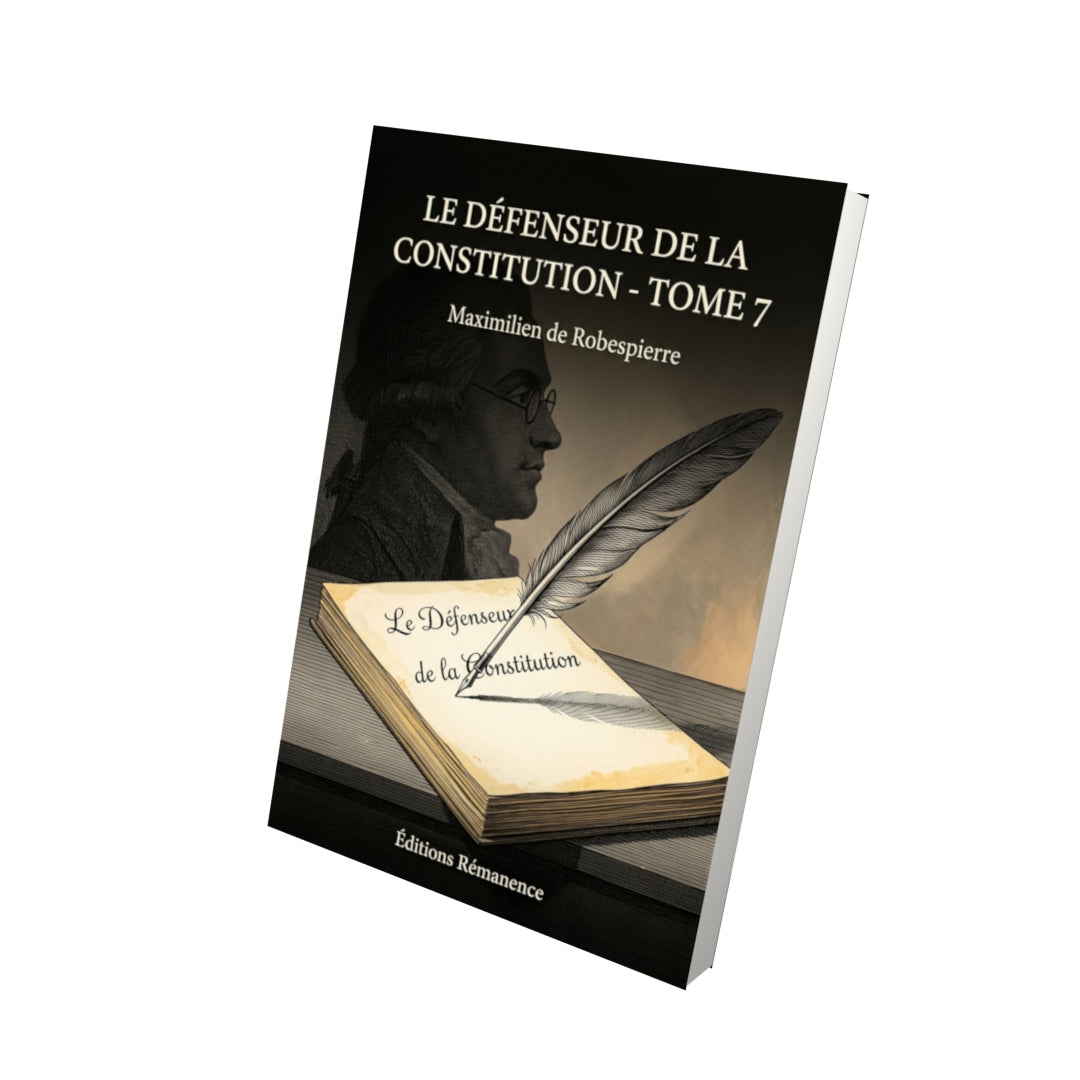 Livre Le Défenseur de la Constitution - Tome 7 par Maximilien de Robespierre - Vue 3D - Editions Remanence