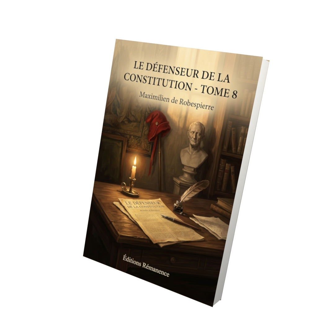 Livre Le Défenseur de la Constitution - Tome 8 par Maximilien de Robespierre - Vue 3D - Editions Remanence