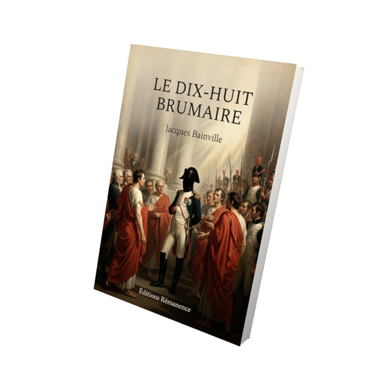 Livre Le Dix-huit Brumaire - Jacques Bainville - Vue 3D - Editions Remanence