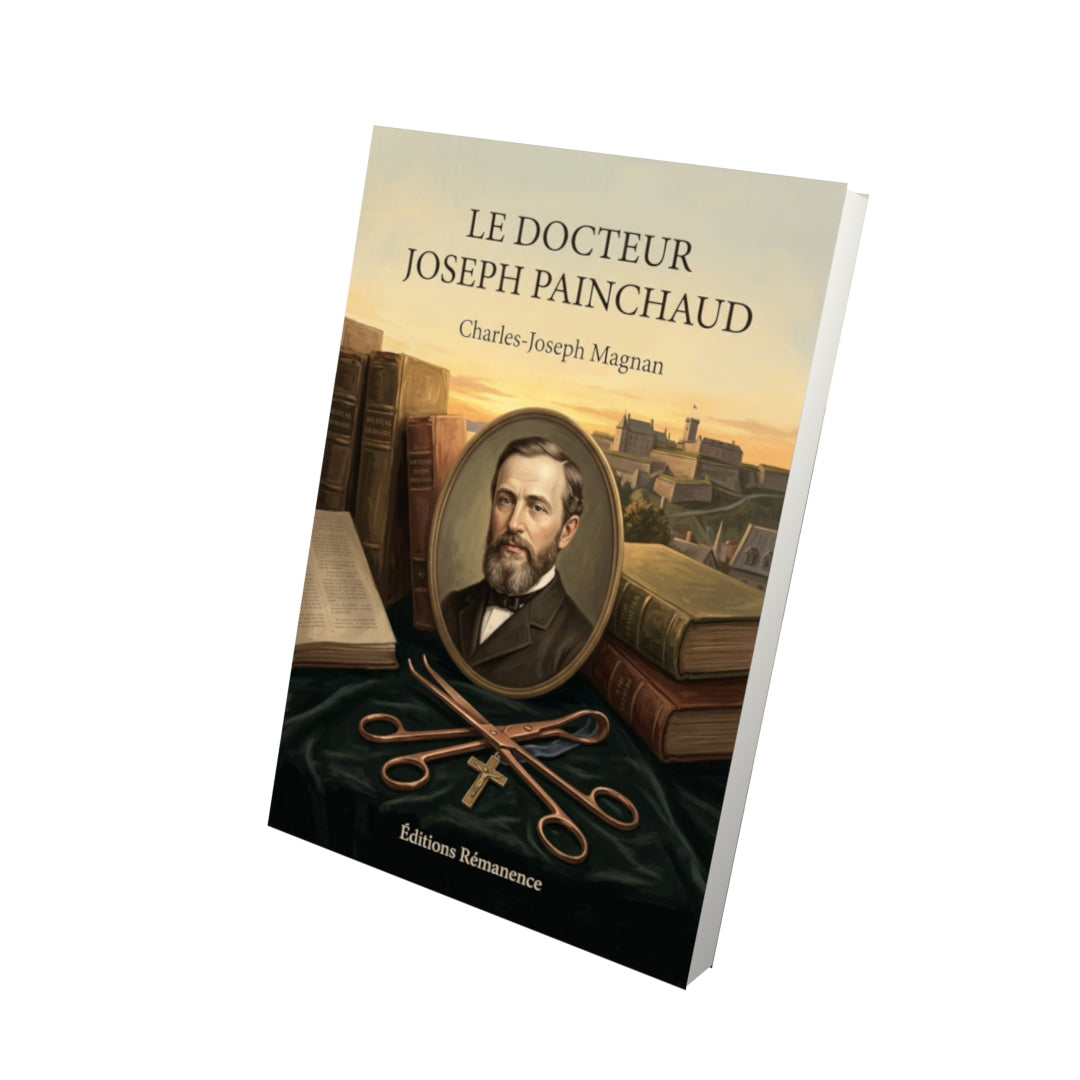Livre Le Docteur Joseph Painchaud par Charles-Joseph Magnan - Vue 3D - Editions Remanence
