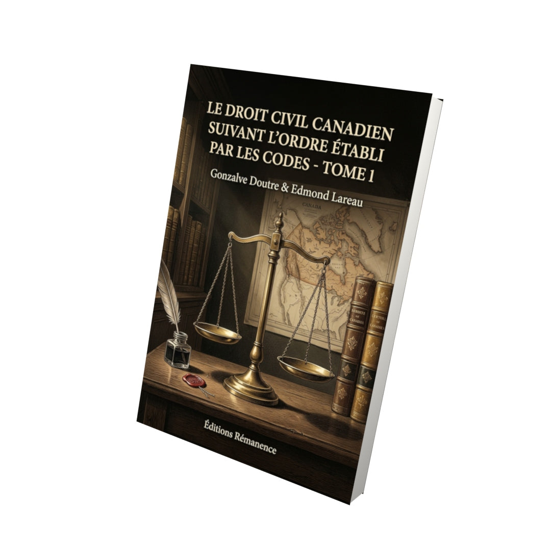 Livre Le droit civil Canadien suivant l’ordre établi par les codes - Tome 1 par Gonzalve Doutre & Edmond Lareau - Vue 3D - Editions Remanence