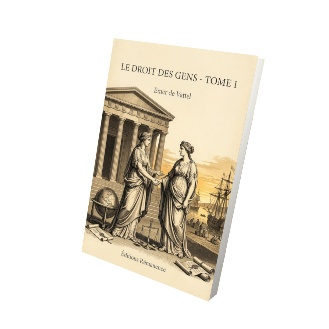 Livre Le Droit des gens - Tome 1 par Emer de Vattel - Vue 3D - Editions Remanence