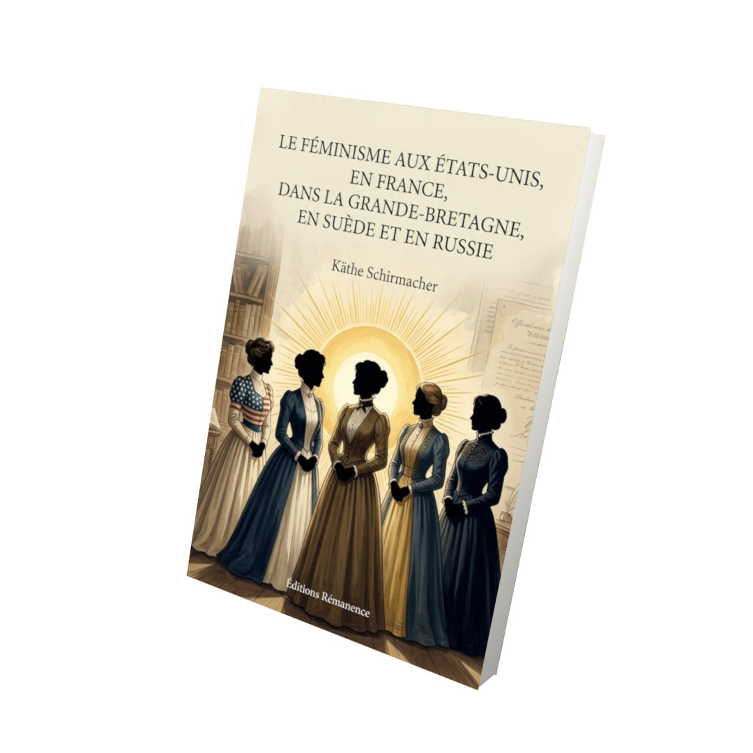 Livre Le Féminisme aux États-Unis, en France, dans la Grande-Bretagne, en Suède et en Russie par Käthe Schirmacher - Vue 3D - Editions Remanence