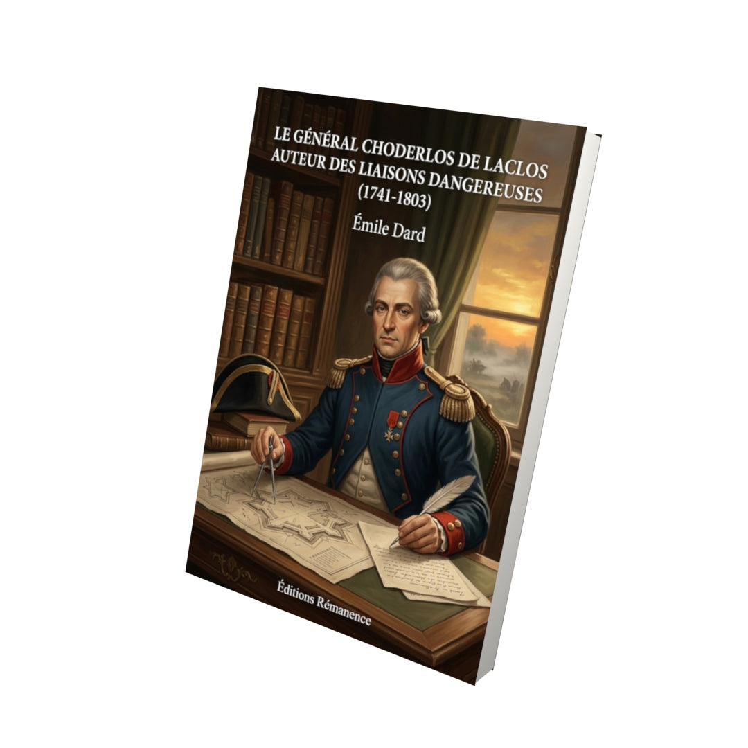 Livre Le Général Choderlos de Laclos auteur des Liaisons Dangereuses (1741-1803) par Émile Dard - Vue 3D - Editions Remanence