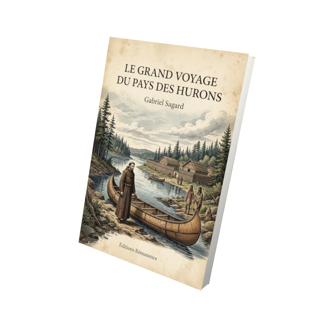 Livre Le grand voyage du pays des Hurons - Gabriel Sagard - Vue 3D - Editions Remanence