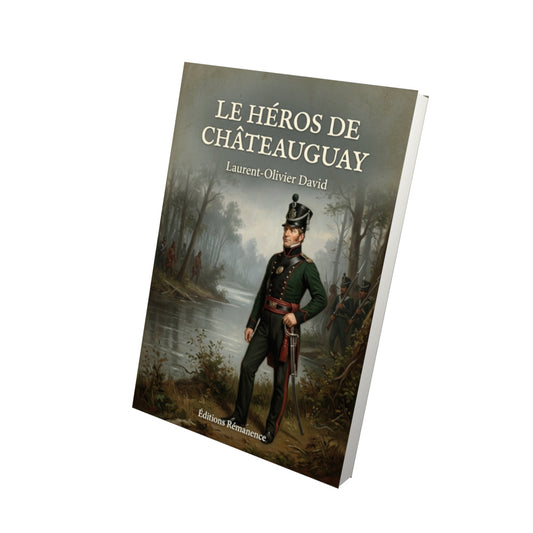 Livre Le Héros de Châteauguay - Laurent-Olivier David - Vue 3D - Editions Remanence