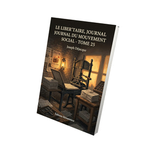 Le Libertaire, Journal du mouvement social - Tome 25 - Joseph Déjacque