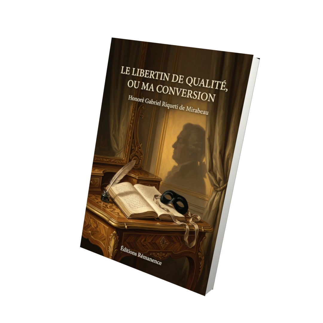 Livre Le Libertin de qualité, ou Ma Conversion par Honoré Gabriel Riqueti de Mirabeau - Vue 3D - Editions Remanence