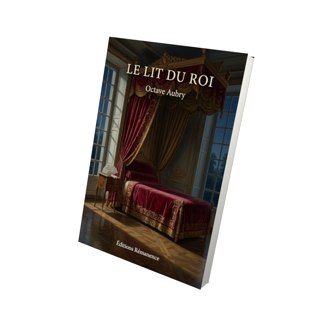 Livre Le lit du roi par Octave Aubry - Vue 3D - Editions Remanence