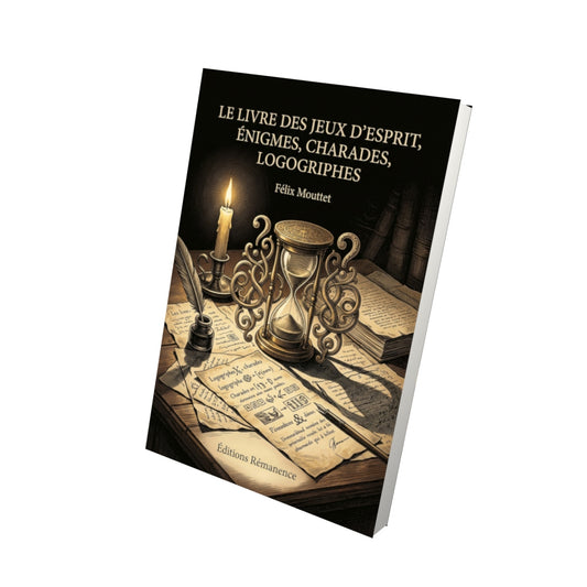Livre Le livre des jeux d’esprit, énigmes, charades, logogriphes par Félix Mouttet - Vue 3D - Editions Remanence