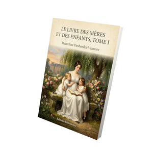 Le Livre des Mères et des Enfants, Tome I - Marceline Desbordes-Valmore