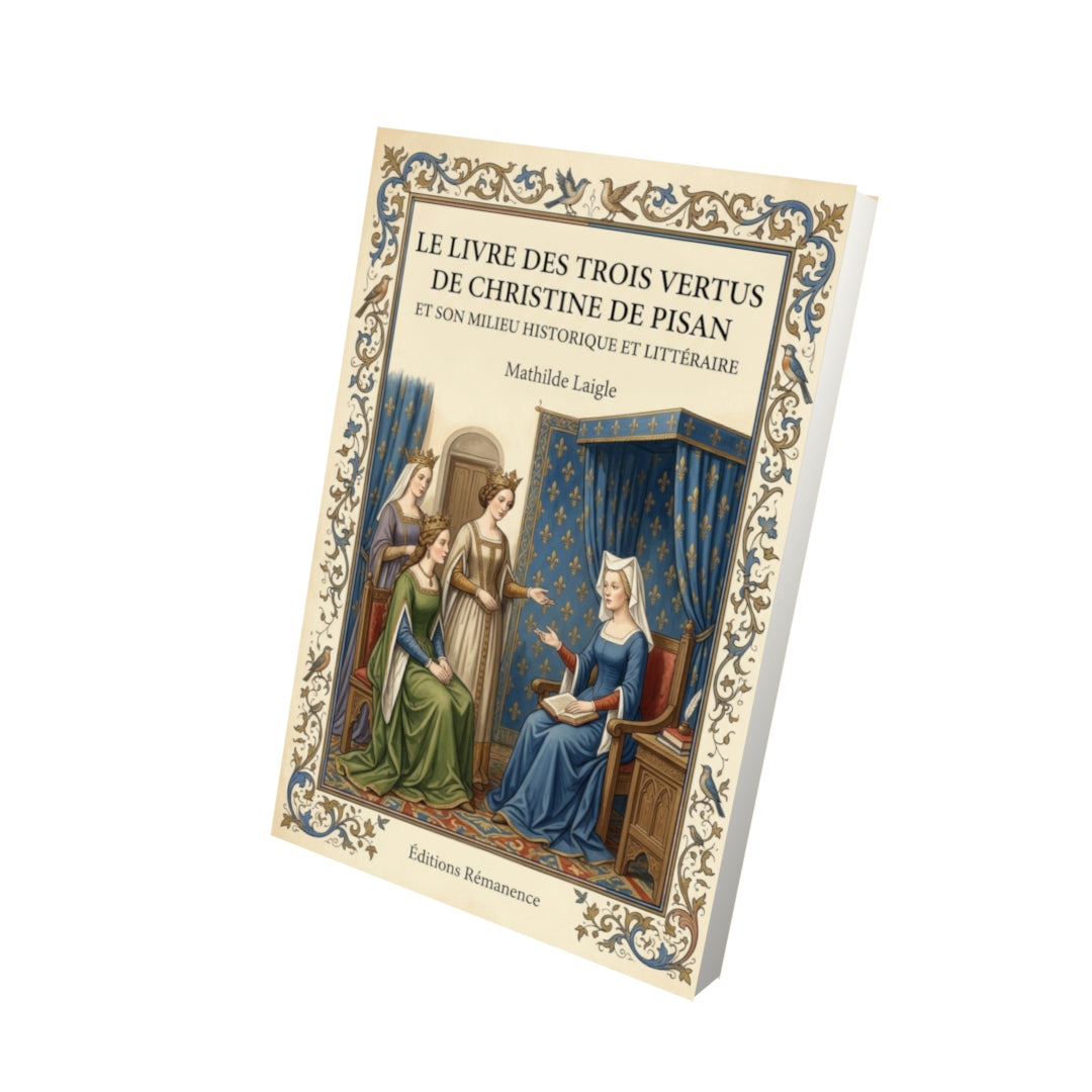 Livre Le Livre des trois vertus de Christine de Pisan et son milieu historique et littéraire par Mathilde Laigle - Vue 3D - Editions Remanence