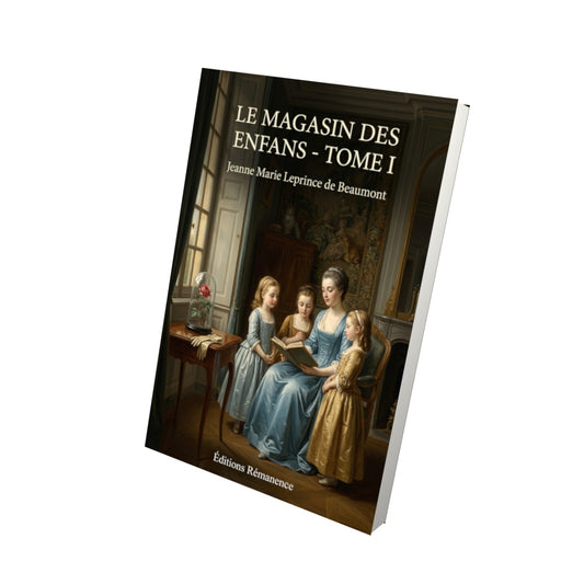 Livre Le Magasin des enfans - Tome I par Jeanne Marie Leprince de Beaumont - Vue 3D - Editions Remanence