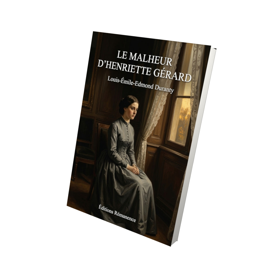 Livre Le Malheur d’Henriette Gérard par Louis-Émile-Edmond Duranty - Vue 3D - Editions Remanence