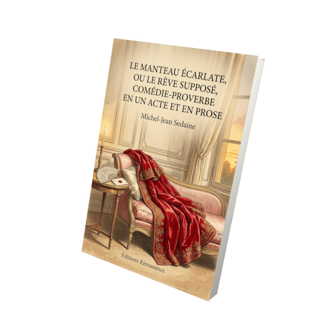 Livre Le Manteau écarlate, ou le rêve supposé, comédie-proverbe en un acte et en prose par Michel-Jean Sedaine - Vue 3D - Editions Remanence